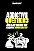 Seduction: Addictive Questions: How to ask questions that will make women love you: dark psychology, learn dark psychology, dark manipulation techniques