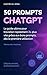 ChatGPT Pro : 50 Prompts qui font gagner du temps: La méthode P.R.I.S.E. pour obtenir des résultats professionnels en 30 secondes applicable dès la première ... même sans expérience (French Edition)