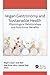 Vegan Gastronomy and Sustainable Health: Physiological Relationships and Nutritional Benefits