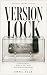 Version Lock: A Novel of Po...