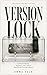 Version Lock: A Novel of Power, Archives, and a Name That Would Not Stay Buried (Business Inside Fiction)