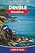 DINGLE Reiseführer 2026: Entdecken Sie Küstenlandschaften, traditionelle Musik, historische Stätten, lokale Küche und praktische Tipps für Ihren Ausflug nach Irland (German Edition)