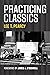 Practicing Classics: A Memoir