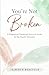 You’re Not Broken: A Gentle Workbook for Postpartum Healing, Overwhelm, and Finding Yourself Again