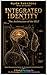 Integrated Identity: The Architecture of the SELF: Mental Reengineering System for the Integration of the Dissident Self (Psychotherapeutic Principles for Success and Happiness. Book 4)