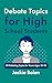 Debate Topics for High School Students: 30 Debating Topics for Teens Ages 15-18 (Intro to Debate for Teenagers)