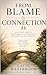 FROM BLAME TO CONNECTION: A Self Help Guide to the Victim Mindset