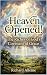 Heaven Opened!: The Riches ...