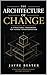 THE ARCHITECTURE OF CHANGE
