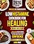 Low Histamine Cookbook for Healing: 2000 days of Proven Recipes, 48-Day Meal Plans, and a Step-by-Step System to Manage Histamine Intolerance Naturally, Restore Energy, and Eat with Confidence