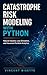 Catastrophe Risk Modeling with Python: Natural Hazards, Loss Simulation, and Insurance Portfolio Analytics