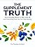 The Supplement Truth: What Actually Works for Men Over 40 and Everything Else You Can Stop Buying