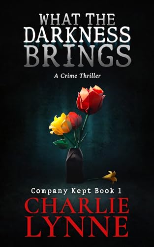 What the Darkness Brings (Company Kept Book 1)