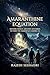 The Amaranthine Equation: Solving India's Ancient Mysteries to Find the Immortals Among Us