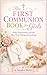The First Communion Book for Girls: Faith, Preparation, and the Day That Changes Everything