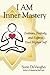 I AM Inner Mastery: Embrace, Embody, and Express Your Highest Self