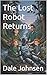The Lost Robot Returns (What If We Got A Robot? Book 4)