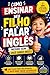 Como Ensinar Seu Filho a Falar Inglês Mesmo Sem Você Saber Inglês (Portuguese Edition)
