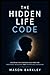 THE HIDDEN LIFE CODE: Decoding the Subconscious Mind for Emotional Resilience and Unshakeable Discipline