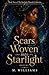 Scars Woven into Starlight (The Starlight Wounds Collection)