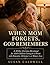 When Mom Forgets, God Remem...