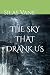THE SKY THAT DRANK US