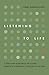 Listening to Life: Caregiver Guidance on Aging, Dementia & Medical Choices in the End
