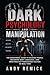 Dark Psychology and Manipulation: The Behavioral Guide to Reading People, Decoding Body Language, and Spotting NLP Persuasion Tactics in Real Time