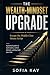 The Wealth-Mindset Upgrade: Escape the Middle-Class Money Script A practical system to build assets, control behavior, and buy back your time