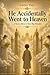 He Accidentally Went to Heaven: A Story About a Very Big Mistake