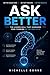 Ask Better: The Hidden Skill That Upgrades Your Thinking in the Age of AI
