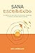 Sana escribiendo: Un método vivo para liberar tus emociones, transformar tu historia y vincularte desde tu esencia (Spanish Edition)