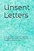 Unsent Letters: A Journal for the Words You Never Said, the Feelings You Couldn’t Share, and the Thoughts You Keep Inside