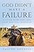 God Didn’t Make a Failure: A Letter to My Sons- and Every Man Still Searching