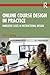 Online Course Design in Practice: Narrative Cases in Instructional Design