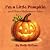 I'm a Little Pumpkin: And O...