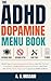 ADHD DOPAMINE MENU BOOK: Build Your Personal Dopamine Menu, Use the Planner Templates, Understand Dopamine Detox, and Find the ADHD Tools, Toys, and Support to Make It Work