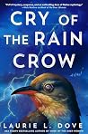 Cry of the Rain Crow by Laurie L. Dove Cry of the Rain Crow by Laurie L. Dove