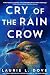 Cry of the Rain Crow by Laurie L. Dove Cry of the Rain Crow by Laurie L. Dove
