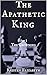 The Apathetic King: Act I (The Royal's Saga Book 1)