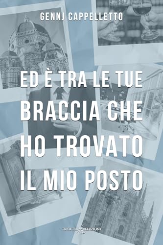 Ed è tra le tue braccia che ho trovato il mio posto (Italian Edition)