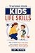 Teaching Your Kids Life Skills: How to Raise Street Smart Kids, Teach Children Practical Skills, Personal Safety, Good Judgment, Confidence, and Real-World Awareness Outside the Home
