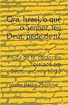 Ora, Israel, o que o Senhor, teu Deus, pede de ti?: A vida de fé, conforme revelado em Deuteronômio 10:12 (Portuguese Edition)