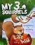 My 3 Squirrels: Life in the Wild