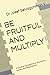 BE FRUITFUL AND MULTIPLY: A Christian Perspective on Economics, Society, and Responsibility