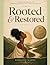 Rooted and Restored: A Guided Workbook for Emotional Clarity, Self Trust, and Healing