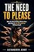 The Need to Please: Why You Keep Putting Others First and How to Set Boundaries Without Guilt