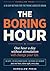 The Boring Hour: A 30-Day Method to Reclaim Your Focus, Beat Phone Addiction, and Rewire Your Overstimulated Brain Without Willpower or Apps