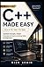 Modern C++ Made Easy (C++11/14/17/20): Updated Concepts, Simple Examples & Practical Coding Skills for Beginners