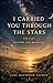 I Carried You Through the Stars: Mother and Medicine: A Collection of Poems